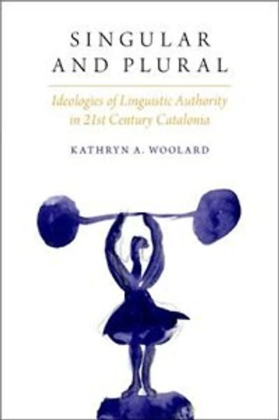 Singular and Plural: Ideologies of Linguistic Authority 21st Century Catalonia