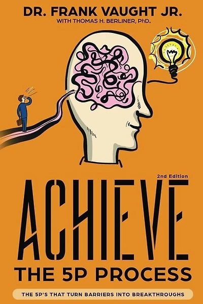 Achieve: The 5P Process: The 5P's That Turn Barriers Into Breakthroughs