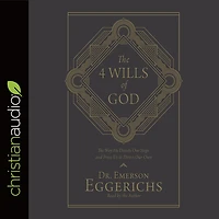 4 Wills of God: The Way He Directs Our Steps and Frees Us to Direct Own