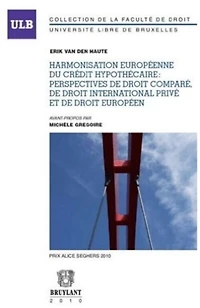 Harmonisation européenne du crédit hypothécaire: perspectives de droit comparé, de droit international privé et de droit européen