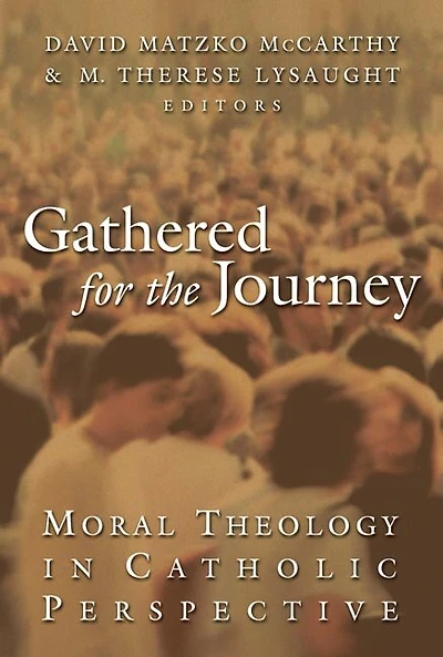 Gathered For The Journey: Moral Theology In Catholic Perspective
