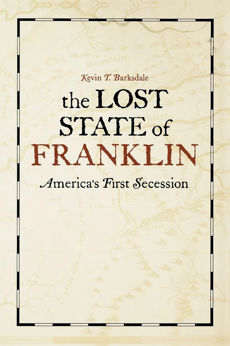 The Lost State Of Franklin: America's First Secession