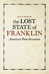 The Lost State Of Franklin: America's First Secession