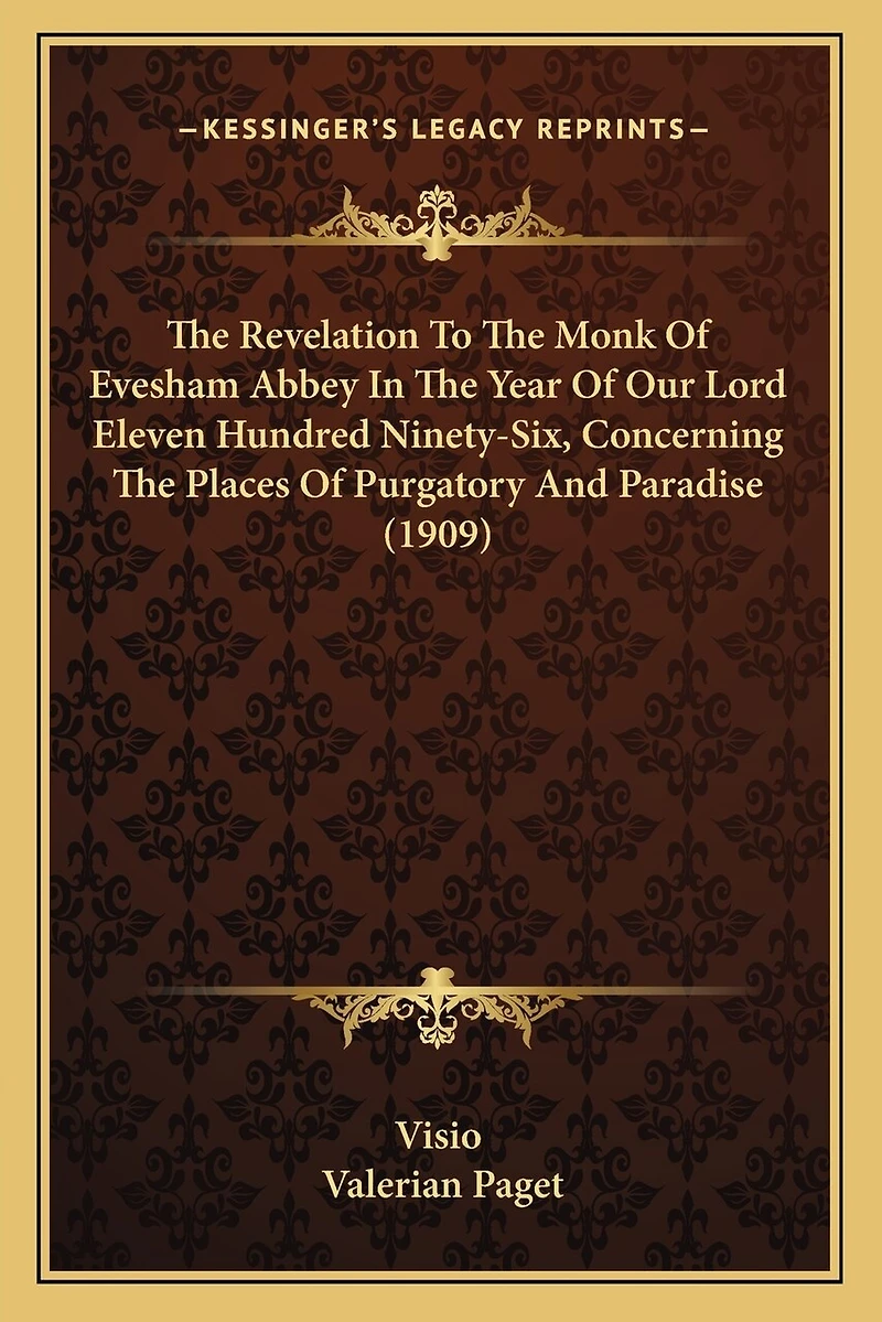 The Revelation To The Monk Of Evesham Abbey In The Year Of Our Lord Eleven Hundred Ninety-Six, Concerning The Places Of Purgatory And Paradise (1909)