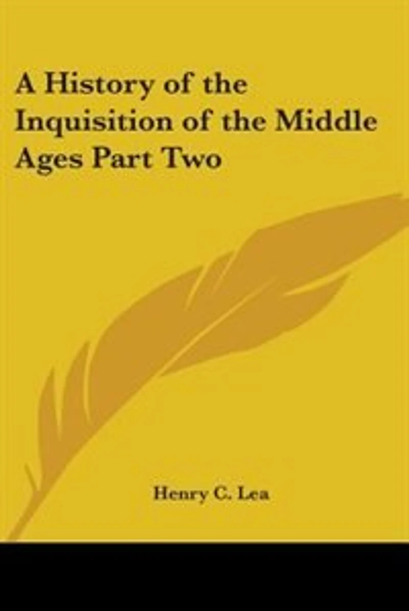 A History of the Inquisition of the Middle Ages Part Two