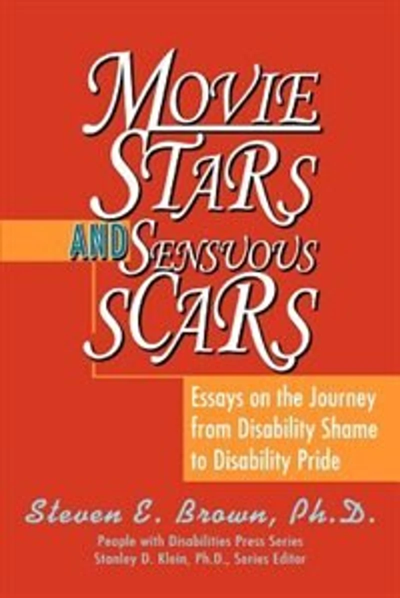 Movie Stars and Sensuous Scars: Essays on the Journey from Disability Shame to Disability Pride