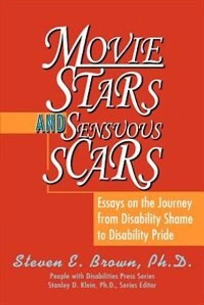 Movie Stars and Sensuous Scars: Essays on the Journey from Disability Shame to Disability Pride