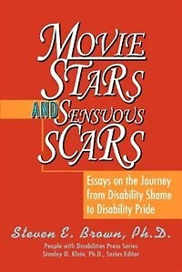 Movie Stars and Sensuous Scars: Essays on the Journey from Disability Shame to Disability Pride