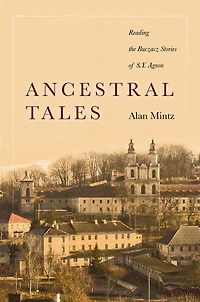 Ancestral Tales: Reading The Buczacz Stories Of S.y. Agnon