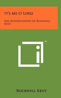 It's Me O Lord: The Autobiography Of Rockwell Kent