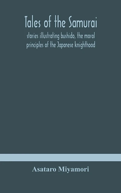 Tales Of The Samurai; Stories Illustrating Bushido, The Moral Principles Of The Japanese Knighthood