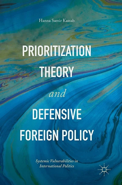 Prioritization Theory And Defensive Foreign Policy: Systemic Vulnerabilities International Politics