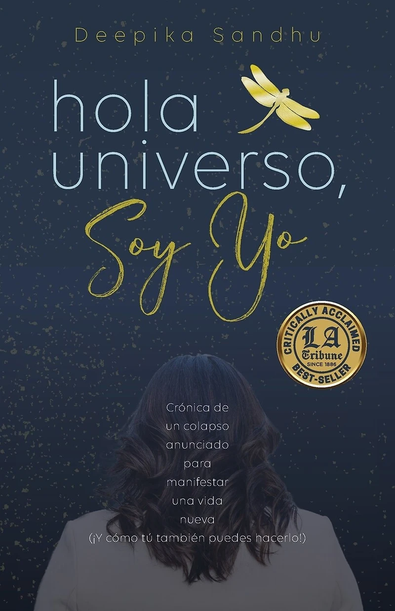 Hola Universo, Soy Yo.: Crónica de un colapso anunciado para manifestar una vida nueva (¡Y cómo tú también puedes hacerlo!)