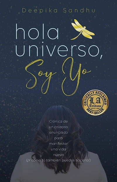 Hola Universo, Soy Yo.: Crónica de un colapso anunciado para manifestar una vida nueva (¡Y cómo tú también puedes hacerlo!)