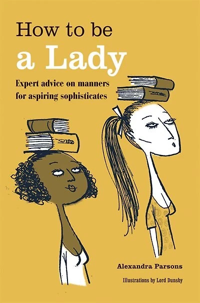 How to Be a Lady: Expert Advice On Manners For Aspiring Sophisticates