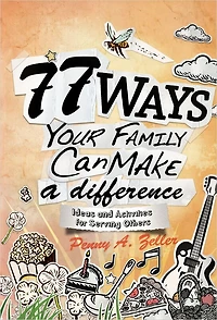 77 WAYS YOUR FAMILY CAN MAKE A DIFFERENCE: Ideas and Activities for Serving Others