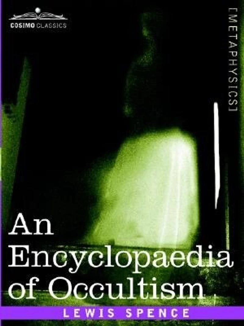 An Encyclopædia Of Occultism: A Compendium Information On The Occult Sciences, Personalities, Psychic Science, Magic, D