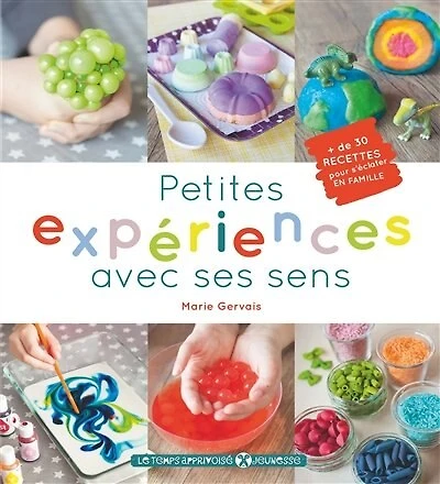 Petites expériences avec ses sens: + de 30 recettes pour s'éclater en famille
