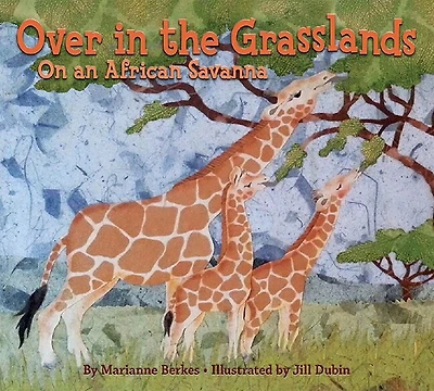 Over The Grasslands: An African Savanna Animal Nature Book
