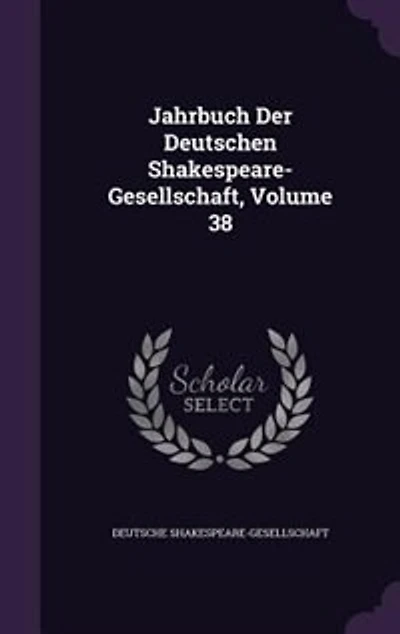 Jahrbuch Der Deutschen Shakespeare-Gesellschaft, Volume 38