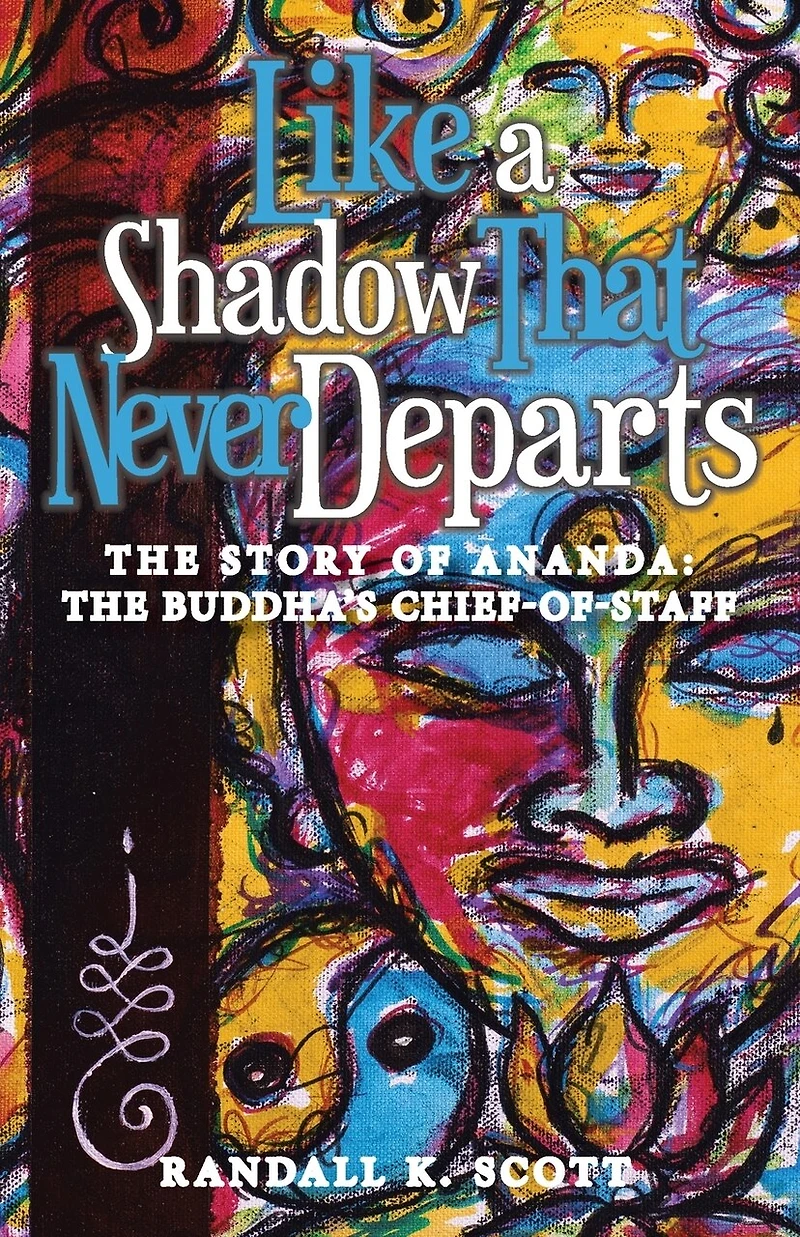 Like a Shadow That Never Departs: The Story of Ananda: Buddha's Chief-Of-Staff