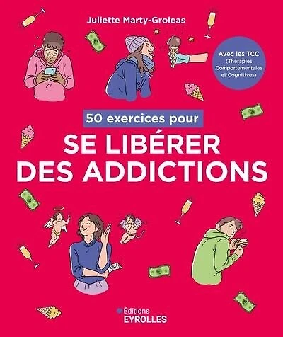50 exercices pour se libérer des addictions: avec les TCC (Thérapies comportementales et cognitives)