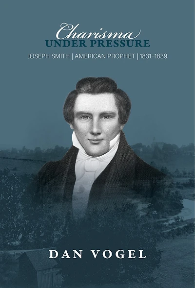 Charisma under Pressure: Joseph Smith, American Prophet, 1831–1839