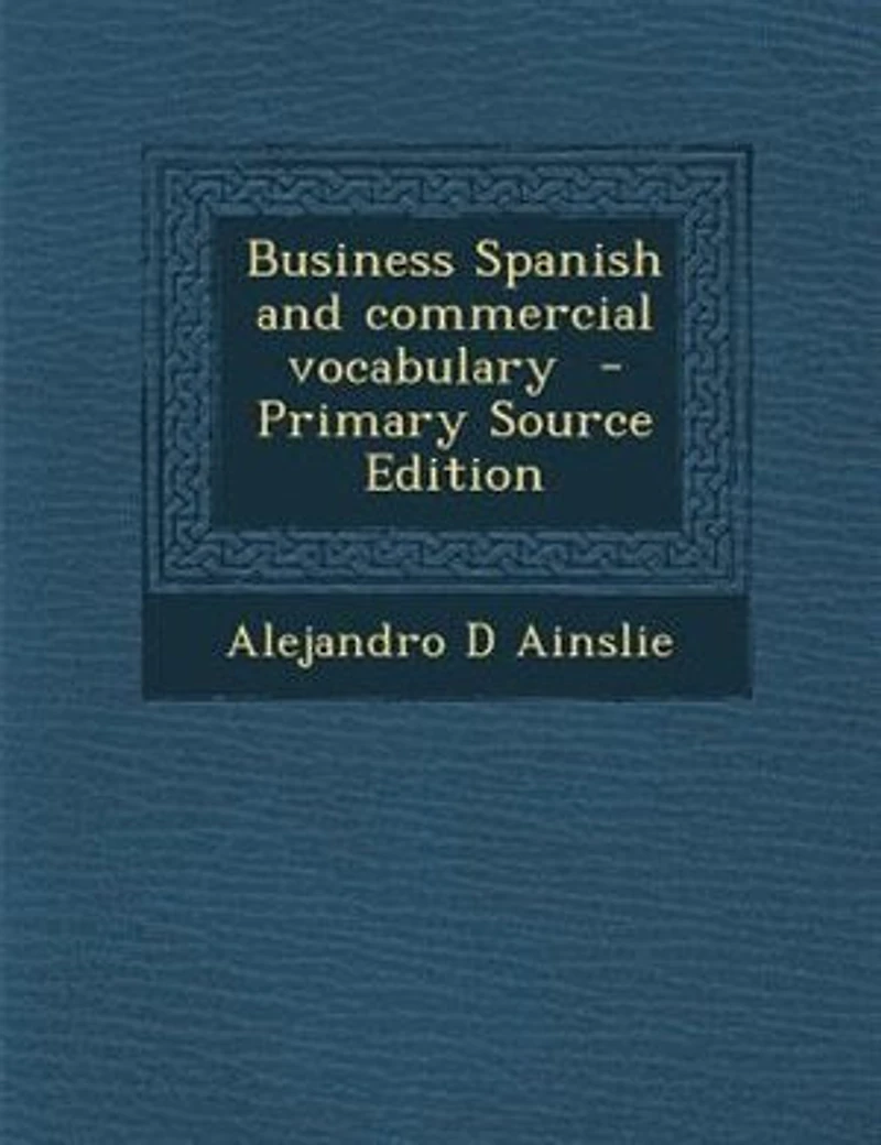 Business Spanish: And Commercial Vocabulary (Classic Reprint)