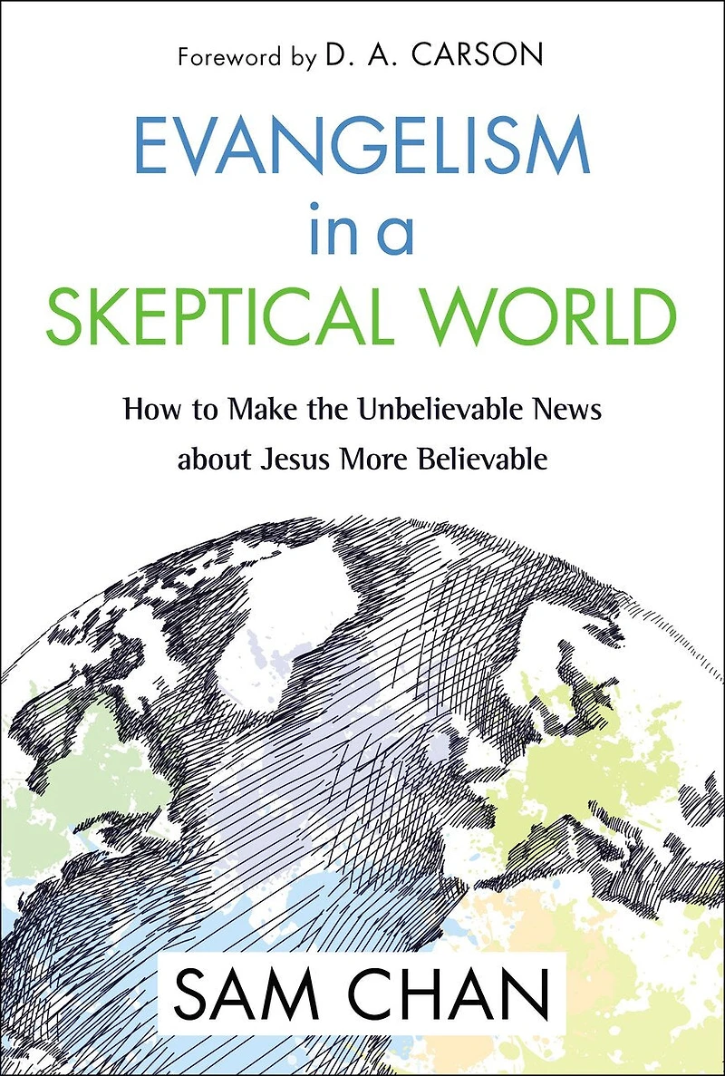Evangelism a Skeptical World: How to Make the Unbelievable News about Jesus More Believable