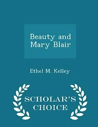 Beauty and Mary: Blair a Novel (Classic Reprint)
