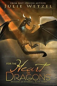 For The Heart Of Dragons: Dragons Of Eternity, Book Three