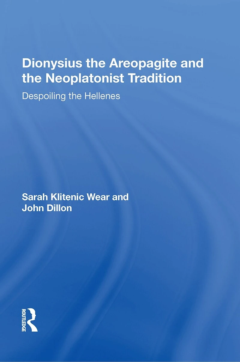 Dionysius the Areopagite and Neoplatonist Tradition: Despoiling Hellenes