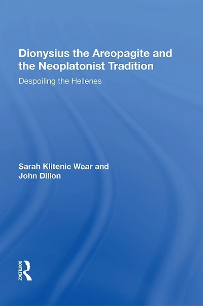 Dionysius the Areopagite and Neoplatonist Tradition: Despoiling Hellenes