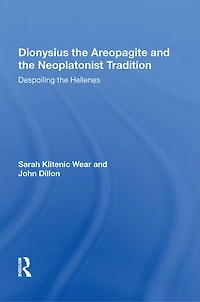 Dionysius the Areopagite and Neoplatonist Tradition: Despoiling Hellenes