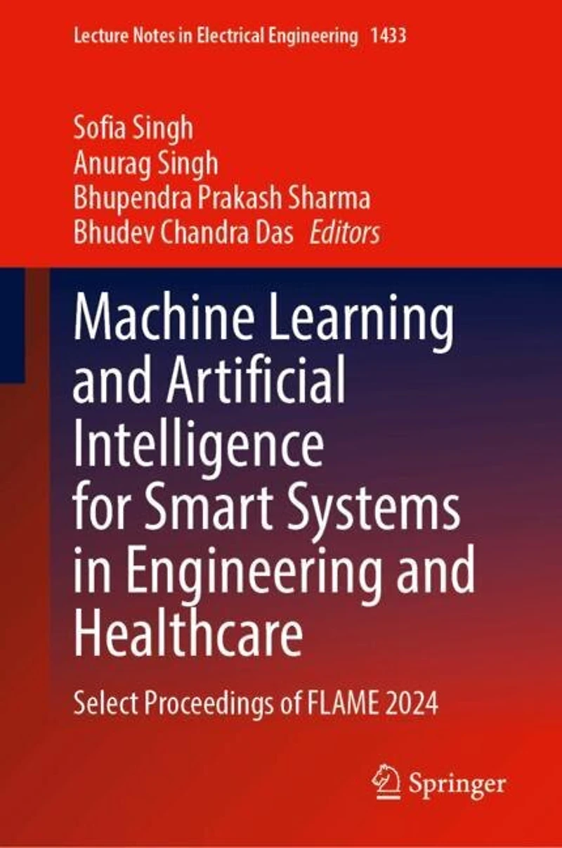 Machine Learning and Artificial Intelligence for Smart Systems Engineering Healthcare: Select Proceedings of FLAME 2024