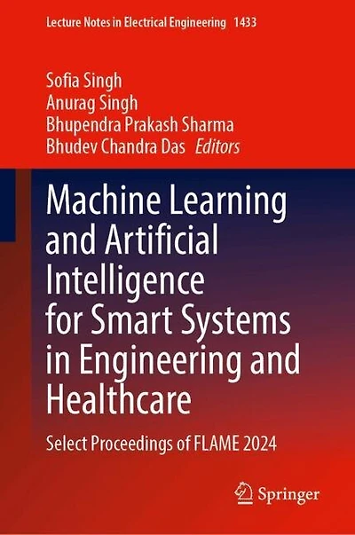 Machine Learning and Artificial Intelligence for Smart Systems Engineering Healthcare: Select Proceedings of FLAME 2024