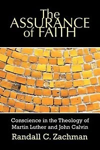 The Assurance Of Faith: Conscience In The Theology Of Martin Luther And John Calvin