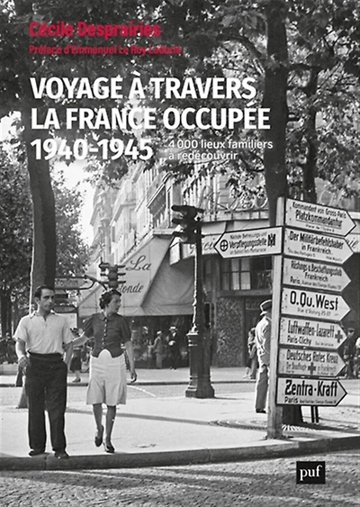 Voyage à travers la France occupée, 1940-1945: 4.000 lieux familiers à redécouvrir
