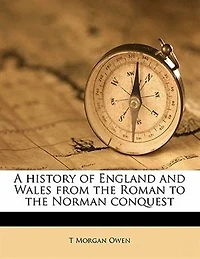 A History of England and Wales, From the Roman to Norman Conquest (Classic Reprint)