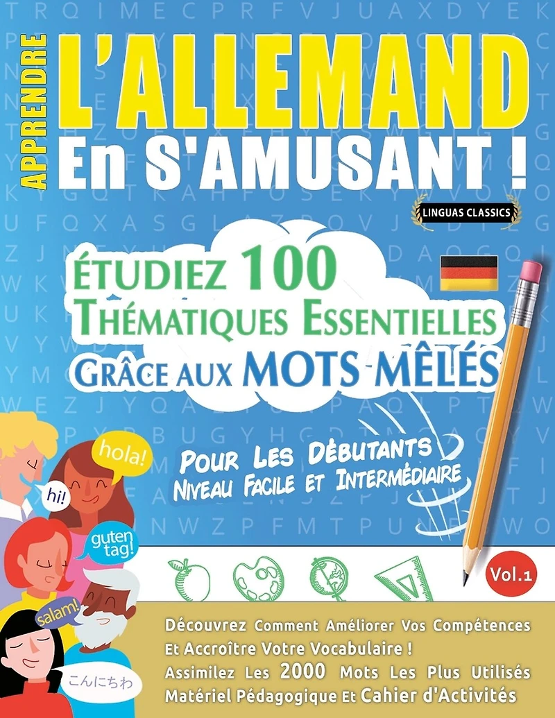 Apprendre l'Allemand En s'Amusant - Pour Les Débutants: Niveau Facile Et Intermédiaire - Étudiez 100 Thématiques Essentielles Grâce Aux Mots Mêlés - Vol.1