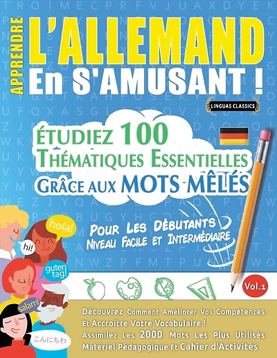 Apprendre l'Allemand En s'Amusant - Pour Les Débutants: Niveau Facile Et Intermédiaire - Étudiez 100 Thématiques Essentielles Grâce Aux Mots Mêlés - Vol.1
