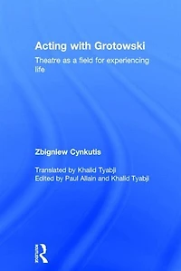Acting with Grotowski: Theatre as a Field for Experiencing Life