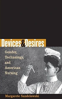 Devices and Desires: Gender, Technology, and American Nursing