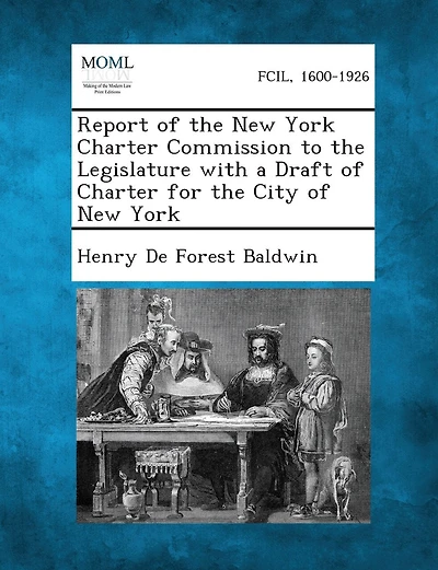 Report Of The New York Charter Commission To The Legislature With A Draft Of Charter For The City Of New York