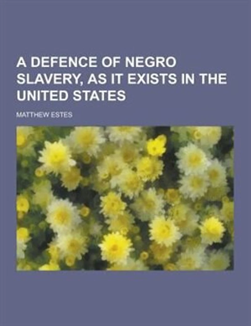 A Defence of Negro Slavery, As It Exists the United States