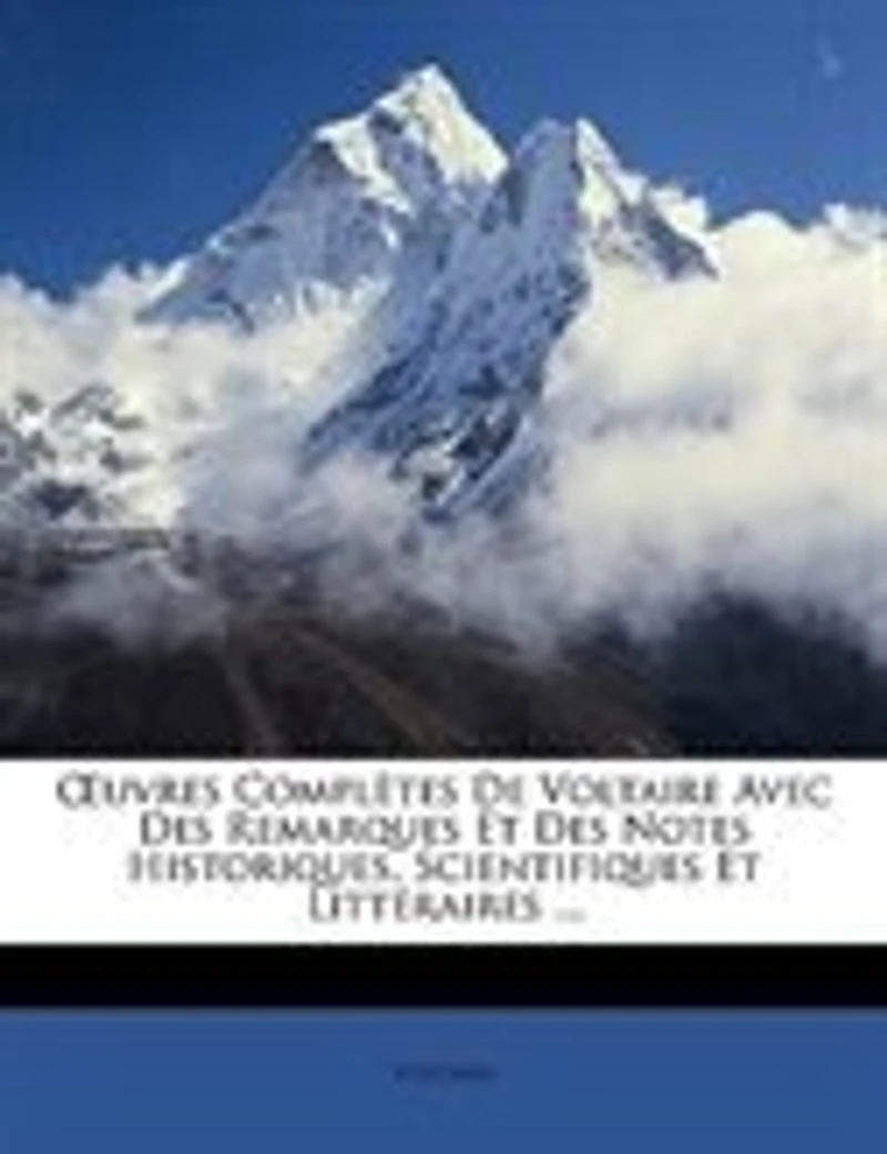 Ouvres Complètes De Voltaire Avec Des Remarques Et Des Notes Historiques, Scientifiques Et Littéraires ...