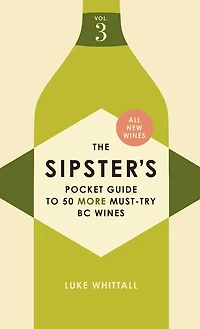 The Sipster's Pocket Guide to 50 More Must-Try BC Wines: Volume 3