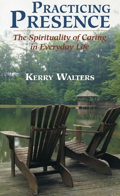 Practicing Presence: The Spirituality of Caring in Everyday Life