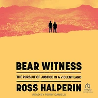 Bear Witness: The Pursuit of Justice a Violent Land