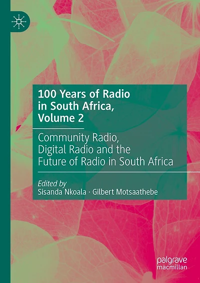 100 Years of Radio South Africa, Volume 2: Community Radio, Digital and the Future Africa